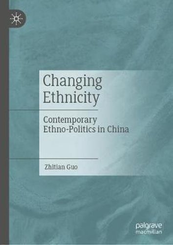 Cover image for Changing Ethnicity: Contemporary Ethno-Politics in China