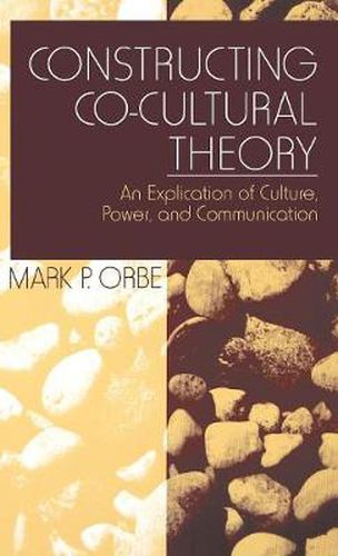 Cover image for Constructing Co-Cultural Theory: An Explication of Culture, Power, and Communication