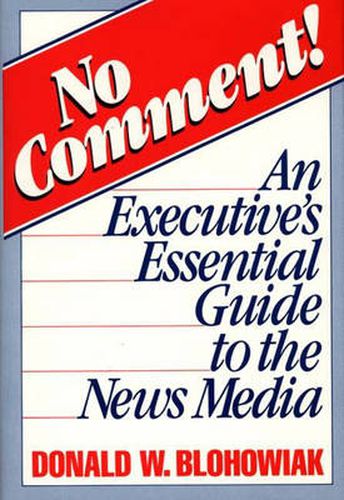 Cover image for No Comment!: An Executive's Essential Guide to the News Media