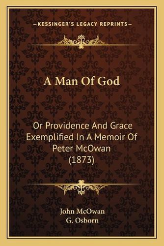A Man of God: Or Providence and Grace Exemplified in a Memoir of Peter McOwan (1873)