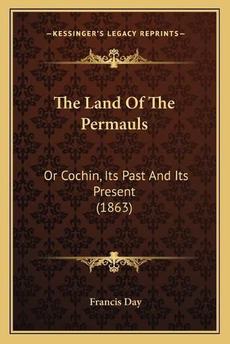 Cover image for The Land of the Permauls: Or Cochin, Its Past and Its Present (1863)