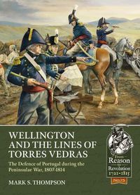 Cover image for Wellington and the Lines of Torres Vedras: The Defence of Lisbon During the Peninsular War, 1807-1814