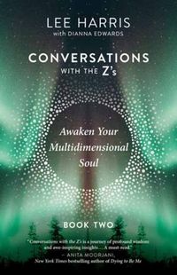 Cover image for Conversations with the Z'S, Book Two: Part 2: The Energetics of the New Human Soul