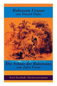 Cover image for Zwei fesselnde Abenteuerromane: Robinson Crusoe von Daniel Defoe + Die Schule der Robinsons von Jules Verne