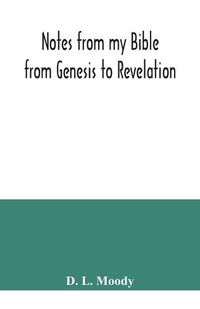 Cover image for Notes from my Bible: from Genesis to Revelation