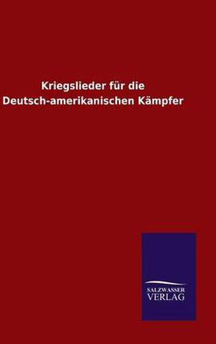 Cover image for Kriegslieder fur die Deutsch-amerikanischen Kampfer