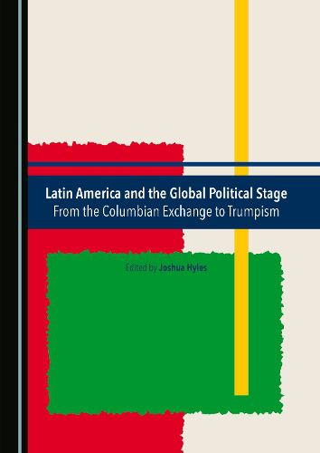 Cover image for Latin America and the Global Political Stage: From the Columbian Exchange to Trumpism