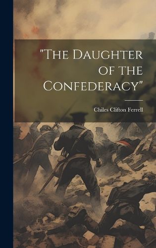 Cover image for "The Daughter of the Confederacy"