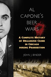 Cover image for Al Capone's Beer Wars: A Complete History of Organized Crime in Chicago during Prohibition