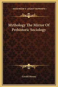 Cover image for Mythology the Mirror of Prehistoric Sociology