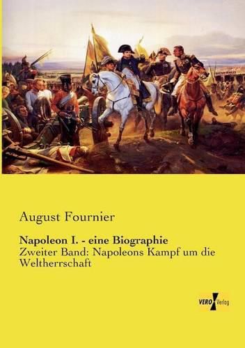 Cover image for Napoleon I. - eine Biographie: Zweiter Band: Napoleons Kampf um die Weltherrschaft