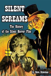 Cover image for Silent Screams The History of the Silent Horror Film