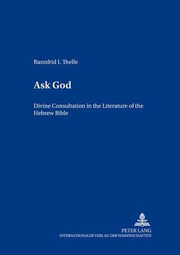 Cover image for Ask God: Divine Consultation in the Literature of the Hebrew Bible