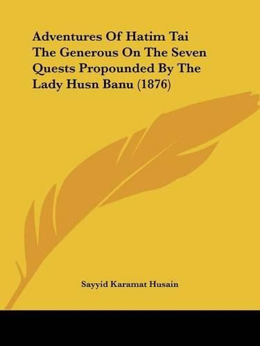 Cover image for Adventures of Hatim Tai the Generous on the Seven Quests Propounded by the Lady Husn Banu (1876)