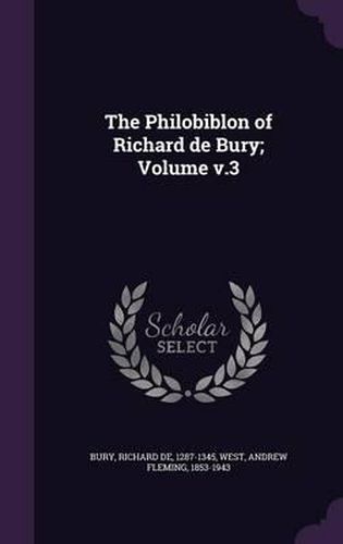 The Philobiblon of Richard de Bury; Volume V.3