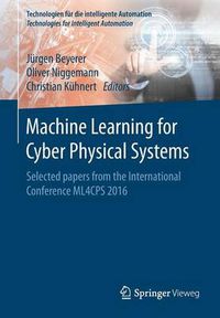 Cover image for Machine Learning for Cyber Physical Systems: Selected papers from the International Conference ML4CPS 2016