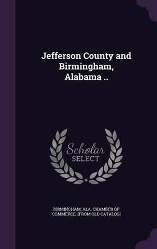 Cover image for Jefferson County and Birmingham, Alabama ..