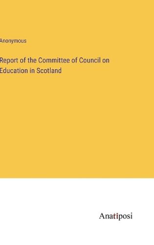 Report of the Committee of Council on Education in Scotland