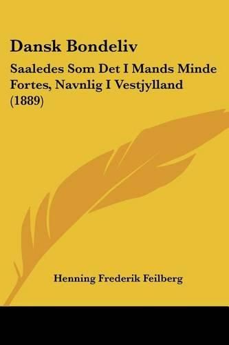 Dansk Bondeliv: Saaledes SOM Det I Mands Minde Fortes, Navnlig I Vestjylland (1889)