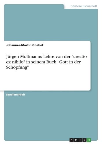 Cover image for Juergen Moltmanns Lehre von der "creatio ex nihilo" in seinem Buch "Gott in der Schoepfung"
