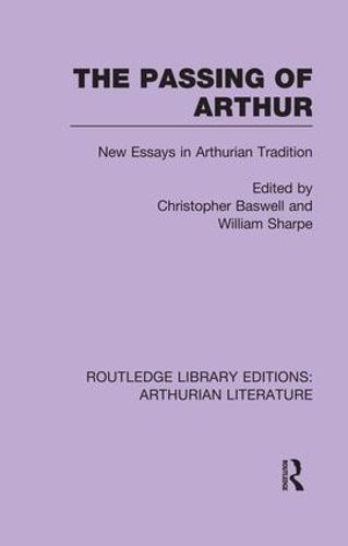 Cover image for The Passing of Arthur: New Essays in Arthurian Tradition