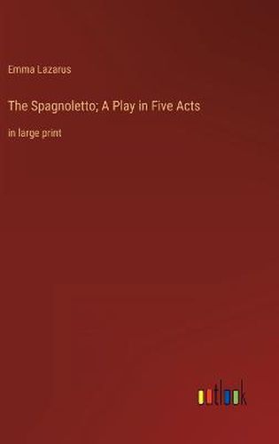 The Spagnoletto; A Play in Five Acts