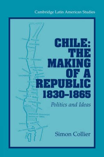 Cover image for Chile: The Making of a Republic, 1830-1865: Politics and Ideas