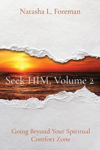 Cover image for Seek HIM, Volume 2: Going Beyond Your Spiritual Comfort Zone