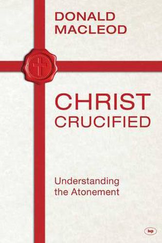 Christ Crucified: Understanding The Atonement