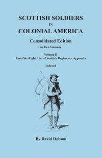 Cover image for Scottish Soldiers in Colonial America. Consolidated Edition. In Two Volumes. Volume II