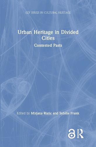 Cover image for Urban Heritage in Divided Cities: Contested Pasts