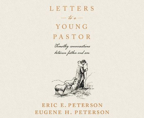 Letters to a Young Pastor: Timothy Conversations Between Father and Son