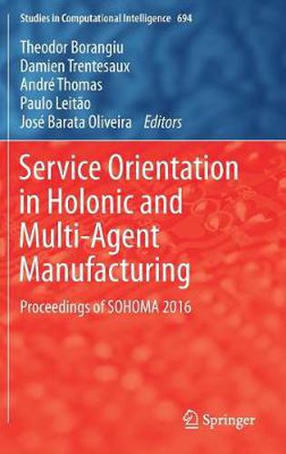 Cover image for Service Orientation in Holonic and Multi-Agent Manufacturing: Proceedings of SOHOMA 2016