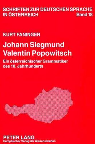 Johann Siegmund Valentin Popowitsch: Ein Oesterreichischer Grammatiker Des 18. Jahrhunderts