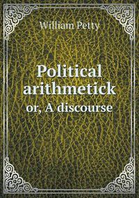 Cover image for Political arithmetick or, A discourse