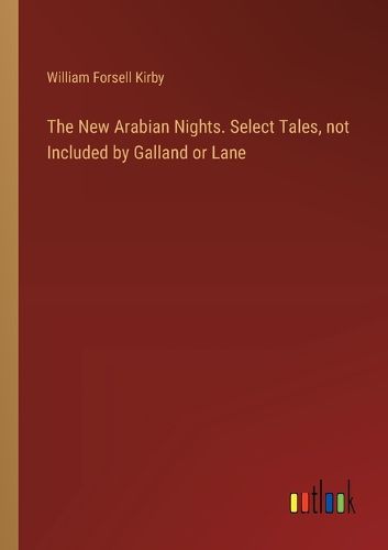 Cover image for The New Arabian Nights. Select Tales, not Included by Galland or Lane