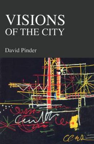 Cover image for Visions of the City: Utopianism, Power and Politics in Twentieth Century Urbanism