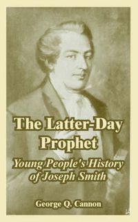 Cover image for The Latter-Day Prophet: Young People's History of Joseph Smith