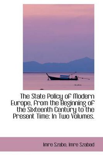 Cover image for The State Policy of Modern Europe, from the Beginning of the Sixteenth Century to the Present Time