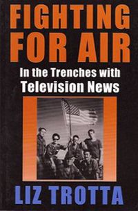 Cover image for Fighting in the Air: In the Trenches with Television News