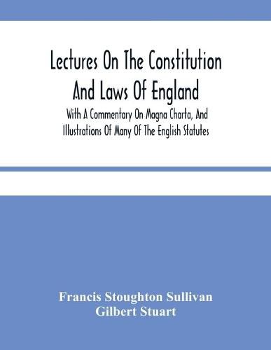Cover image for Lectures On The Constitution And Laws Of England: With A Commentary On Magna Charta, And Illustrations Of Many Of The English Statutes