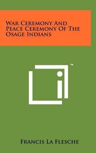 Cover image for War Ceremony and Peace Ceremony of the Osage Indians