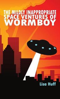 Cover image for The Mildly Inappropriate Space Ventures of Wormboy