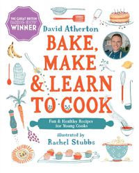 Cover image for Bake, Make, and Learn to Cook: Fun and Healthy Recipes for Young Cooks