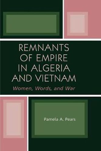 Cover image for Remnants of Empire in Algeria and Vietnam: Women, Words, and War