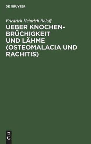 Ueber Knochenbruchigkeit und Lahme (Osteomalacia und Rachitis)