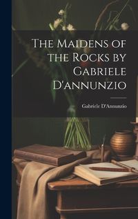 Cover image for The Maidens of the Rocks by Gabriele D'annunzio