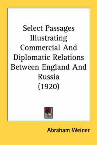 Cover image for Select Passages Illustrating Commercial and Diplomatic Relations Between England and Russia (1920)