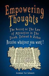 Cover image for Empowering Thoughts: The Secret of Rhonda Byrne or The Law of Attraction in The Torah, Talmud & Zohar - Receive whatever you want !