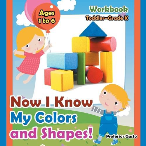 Cover image for Now I Know My Colors and Shapes! Workbook Toddler-Grade K - Ages 1 to 6